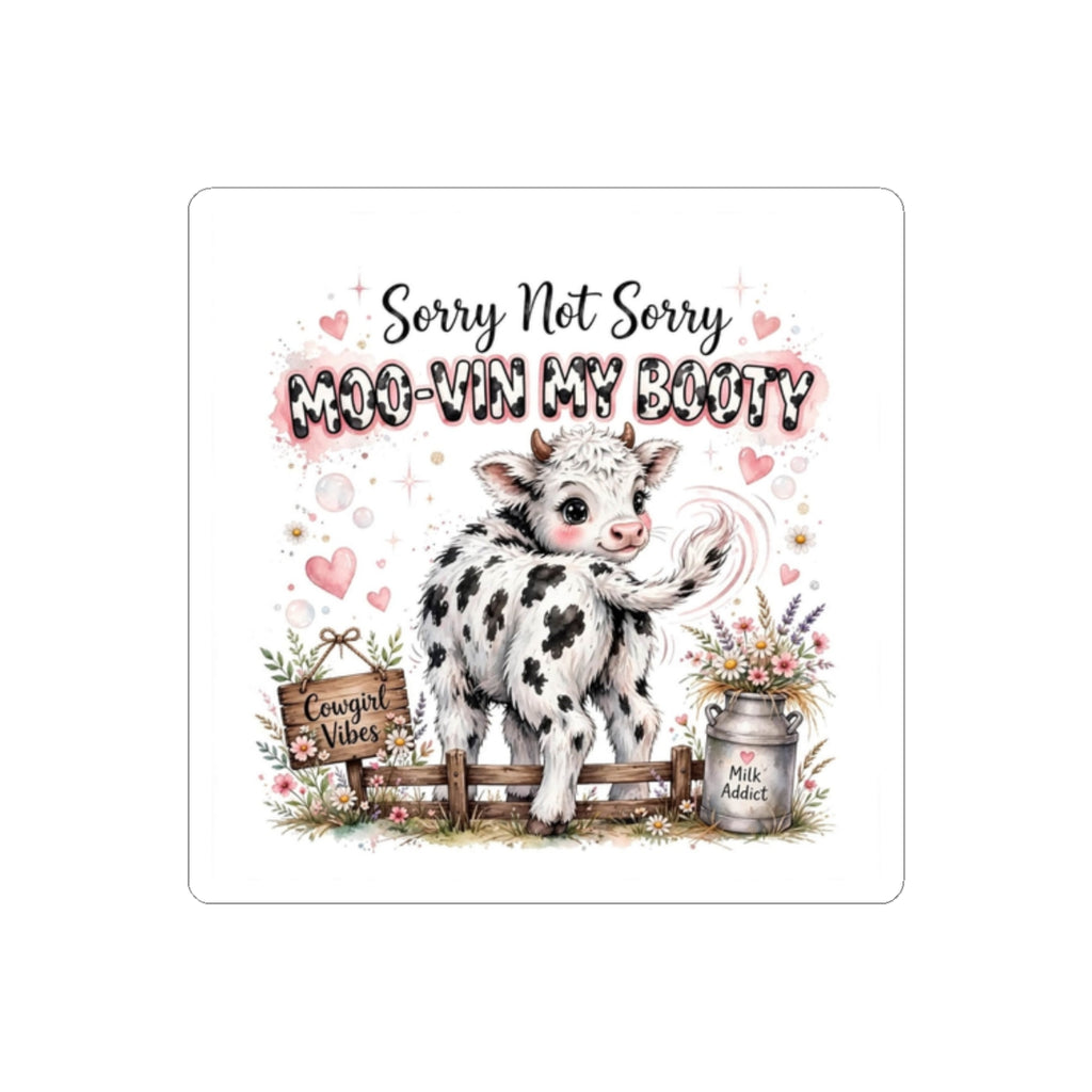 Cow Sticker — "Sorry Not Sorry Moo-vin My Booty" Cute Calf Kiss-Cut Sticker