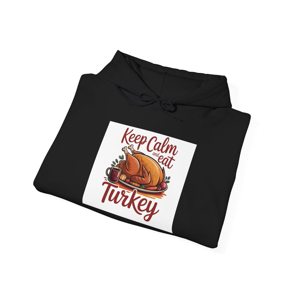 Keep Calm and Eat Turkey Hoodie — Thanksgiving Turkey Sweatshirt