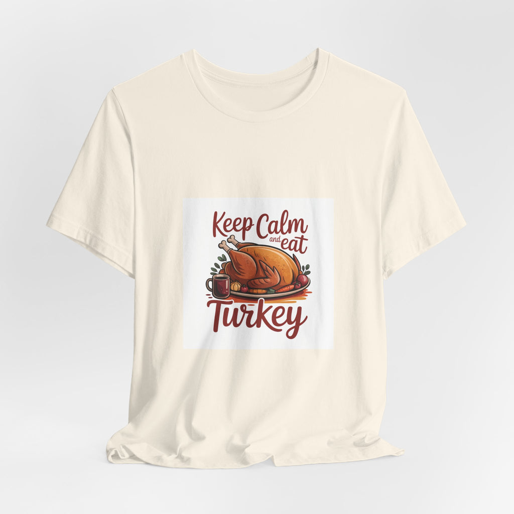 Keep Calm Eat Turkey T-Shirt — Thanksgiving Turkey Dinner Tee