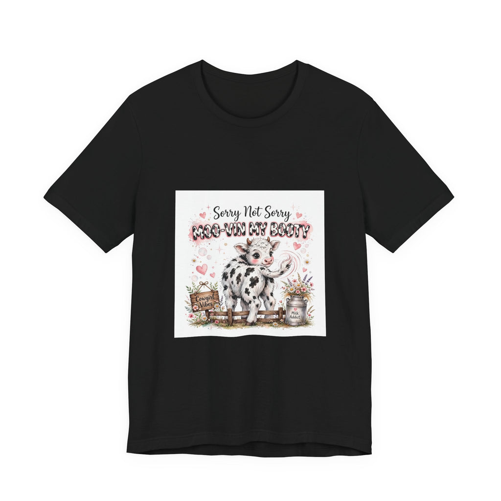 Sorry Not Sorry Moo Moo My Booty Cow Graphic Tee