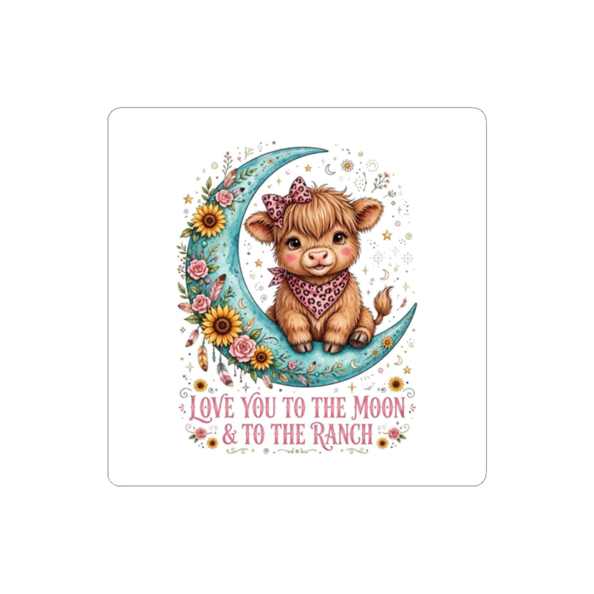 Kiss-Cut Sticker — "Love You to the Moon & to the Ranch" Cute Calf Moon Floral Decal