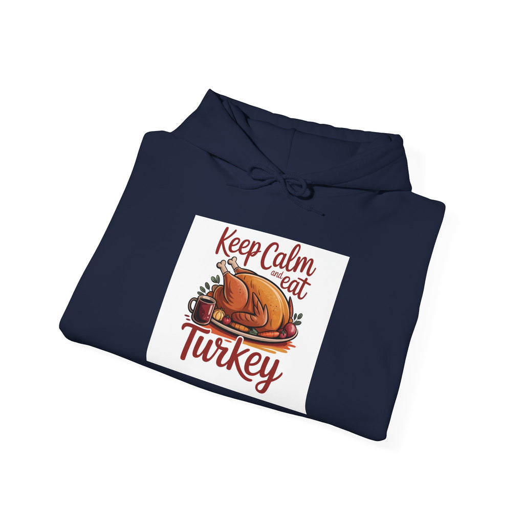 Keep Calm and Eat Turkey Hoodie — Thanksgiving Turkey Sweatshirt