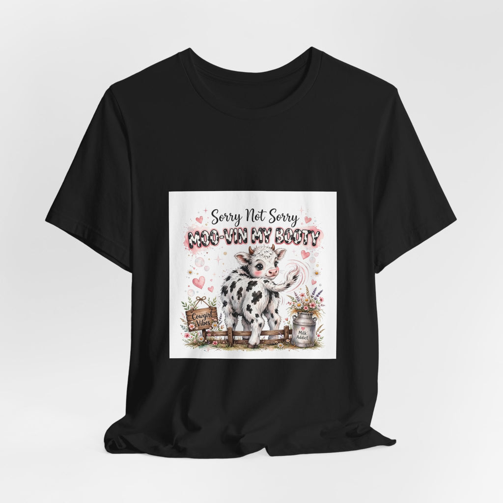 Sorry Not Sorry Moo Moo My Booty Cow Graphic Tee
