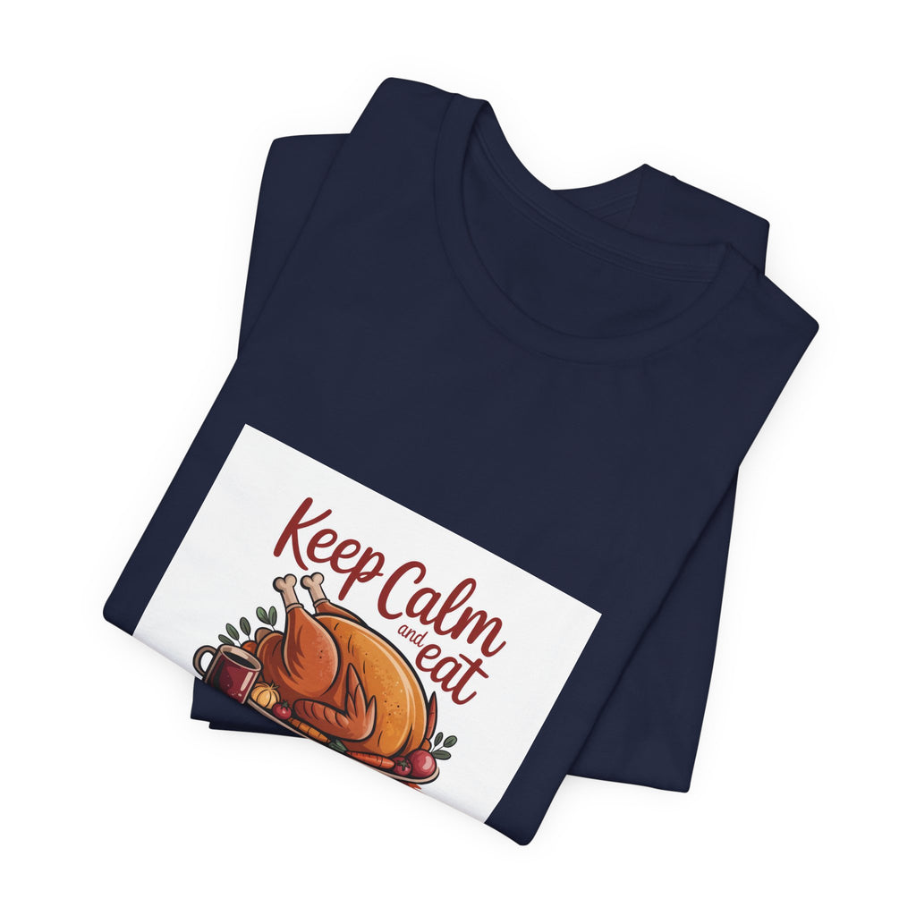 Keep Calm Eat Turkey T-Shirt — Thanksgiving Turkey Dinner Tee