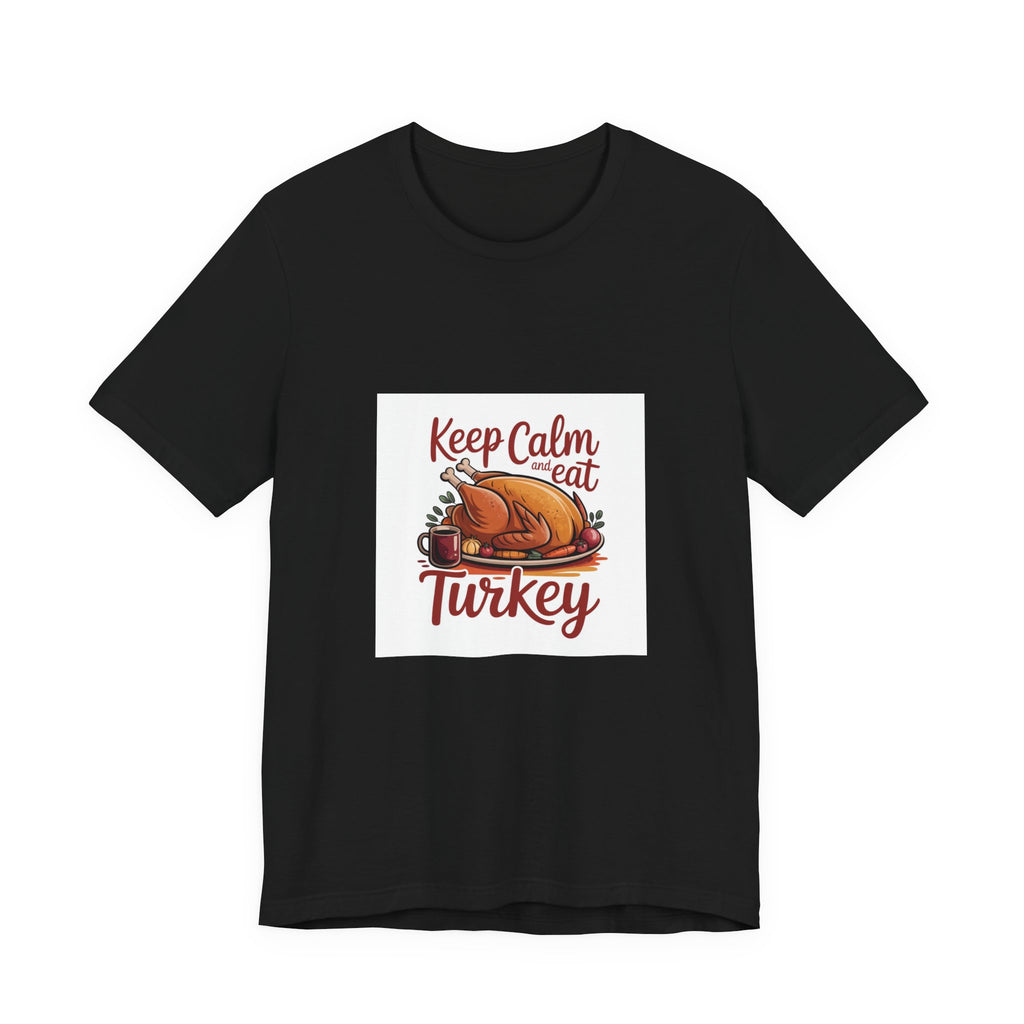 Keep Calm Eat Turkey T-Shirt — Thanksgiving Turkey Dinner Tee