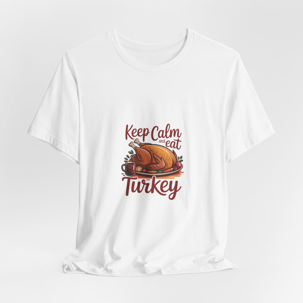Keep Calm Eat Turkey T-Shirt — Thanksgiving Turkey Dinner Tee